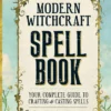 The Modern Witchcraft Spell Book: Your Complete Guide to Crafting and Casting Spells