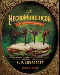 The Necromunchicon: Unspeakable Snacks & Terrifying Treats from the Lore of H. P. Lovecraft