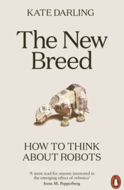 The New Breed: How to Think About Robots