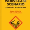 The NEW Worst-Case Scenario Survival Handbook: Expert Advice for Extreme Situations