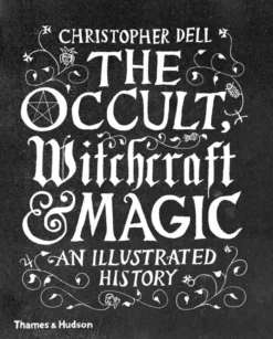 The Occult, Witchcraft & Magic: An Illustrated History