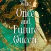 The Once and Future Queen: Arthurian legend meets time travel in this sweeping romantic fantasy