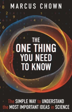 The One Thing You Need to Know: The Simple Way to Understand the Most Important Ideas in Science