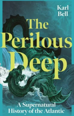 The Perilous Deep: A Supernatural History of the Atlantic