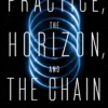 The Practice, the Horizon, and the Chain