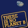 There Is No Planet B: A Handbook for the Make or Break Years