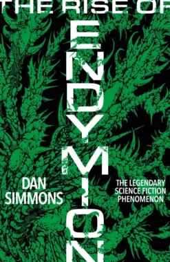 The Rise of Endymion: The fourth book in the Hyperion Cantos, the legendary science fiction classic
