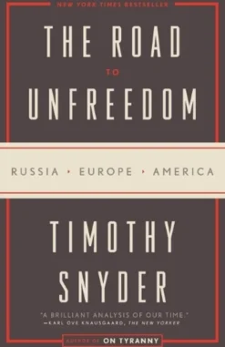 The Road to Unfreedom: Russia, Europe, America