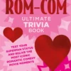 The Rom-Com Ultimate Trivia Book: Test Your Superfan Status and Relive the Most Iconic Romantic Comedy Movie Moments