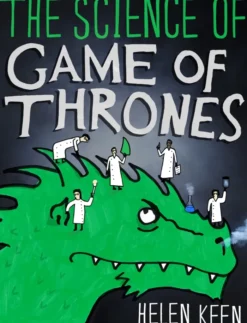 The Science of Game of Thrones: A myth-busting, mind-blowing, jaw-dropping and fun-filled expedition through the world of Game of Thrones