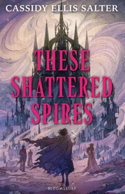 These Shattered Spires: A queer, gothic fantasy YA, perfect for fans of The Atlas Six and Gideon the Ninth