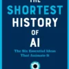 The Shortest History of AI: The Six Essential Ideas That Animate It
