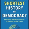 The Shortest History of Democracy: 4,000 Years of Self-Government - A Retelling for Our Times