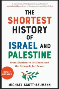 The Shortest History of Israel and Palestine: From Zionism to Intifadas and the Struggle for Peace