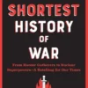 The Shortest History of War: From Hunter-Gatherers to Nuclear Superpowers - A Retelling for Our Times