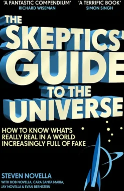 The Skeptics' Guide to the Universe: How To Know What's Really Real in a World Increasingly Full of Fake