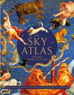 The Sky Atlas: The Greatest Maps, Myths and Discoveries of the Universe