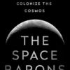 The Space Barons: Elon Musk, Jeff Bezos, and the Quest to Colonize the Cosmos