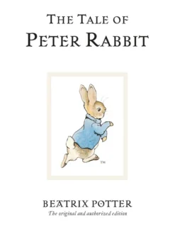 The Tale of Peter Rabbit: The original and authorized edition
