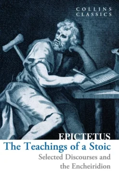 The Teachings of a Stoic: Selected Discourses and the Encheiridion (Collins Classics)