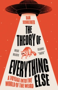 The Theory of Everything Else: A Voyage into the World of the Weird
