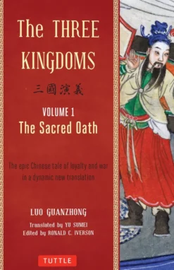 The Three Kingdoms, Volume 1: The Sacred Oath: The Epic Chinese Tale of Loyalty and War in a Dynamic New Translation (with Footnotes): Volume 1