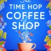 The Time Hop Coffee Shop: The new magical uplifting read perfect to curl up with this autumn