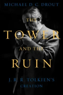 The Tower and the Ruin: J.R.R. Tolkien's Creation