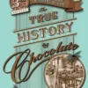 The True History of Chocolate