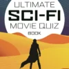 The Ultimate Sci-Fi Movie Quiz Book: Over 1,000 questions to test your sci-fi movie knowledge!