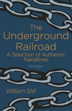 The Underground Railroad: A Selection of Authentic Narratives