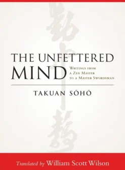 The Unfettered Mind: Writings from a Zen Master to a Master Swordsman