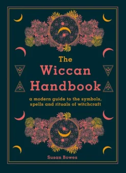 The Wiccan Handbook: A Modern Guide to the Symbols, Spells and Rituals of Witchcraft