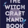 The Witchcraft Handbook: Unleash Your Magickal Powers to Create the Life You Want