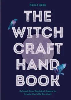 The Witchcraft Handbook: Unleash Your Magickal Powers to Create the Life You Want