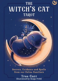 The Witch's Cat Tarot: Secrets, Guidance and Spells from Our Feline Familiars
