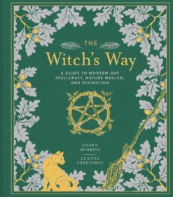 The Witch's Way: A Guide to Modern-Day Spellcraft, Nature Magick, and Divination