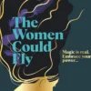 The Women Could Fly: The must read dark, magical - and timely -critically acclaimed dystopian novel