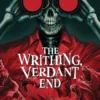 The Writhing, Verdant End