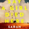 They Say a Girl Died Here: The Queen of the Twist returns with this gripping small town thriller, from the #1 Sunday Times Bestselling Author of Netflix Smash Hit Behind Her Eyes