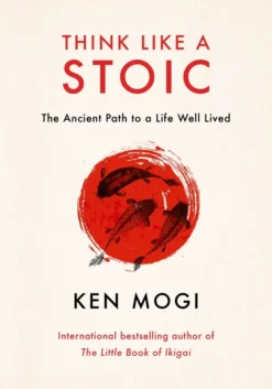 Think Like a Stoic: The Ancient Path to a Life Well Lived