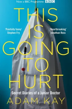This is Going to Hurt: Secret Diaries of a Junior Doctor