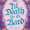 Til Death Do Us Bard: A heart-warming tale of marriage, magic, and monster-slaying