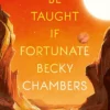 To Be Taught, If Fortunate: fiercely beautiful sci-fi novella from the bestselling author of A Long Way to a Small, Angry Planet