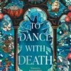 To Dance with Death: The Heartrending Conclusion to the Sunday Times bestselling Romantasy