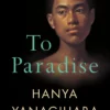 To Paradise: From the author of A Little Life