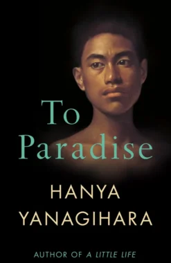 To Paradise: From the author of A Little Life