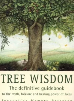 Tree Wisdom: The definitive guidebook to the myth, folklore and healing power of Trees
