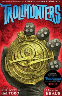 Trollhunters: The book that inspired the Netflix series - from Pulitzer prize-winning author and Oscar-winning director
