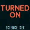 Turned On: Science, Sex and Robots